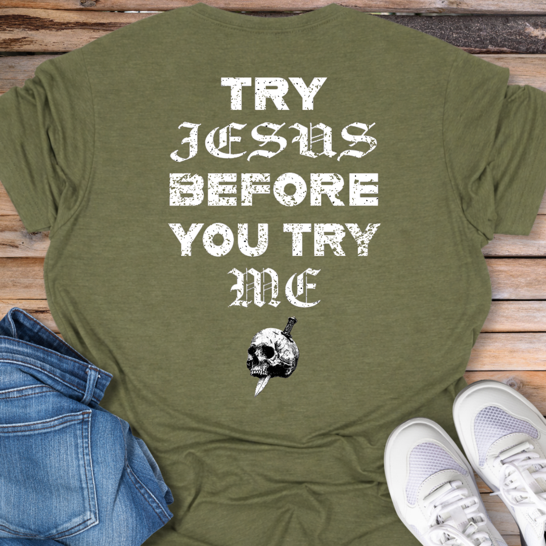 Try Jesus Before You Try Me T-Shirt