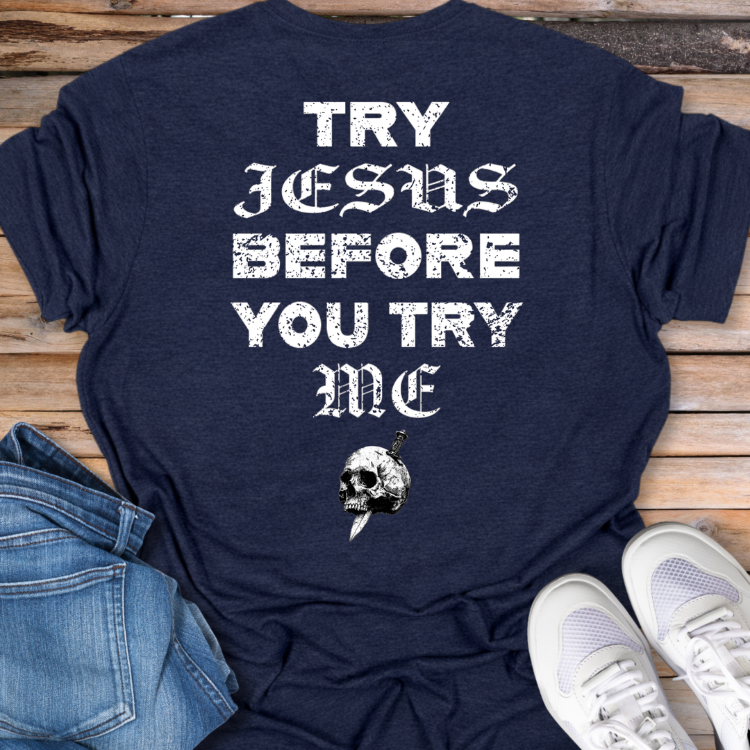 Try Jesus Before You Try Me T-Shirt