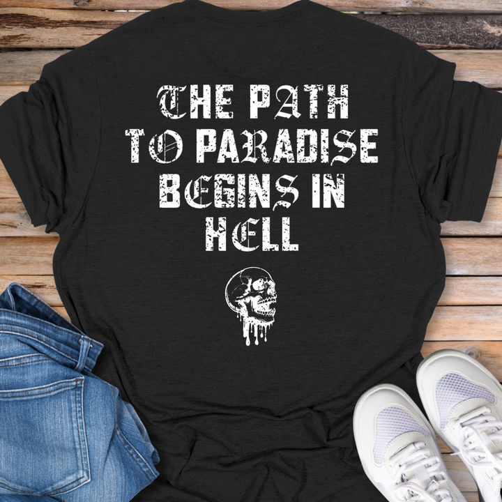 The Path to Paradise Begins in Hell T-Shirt