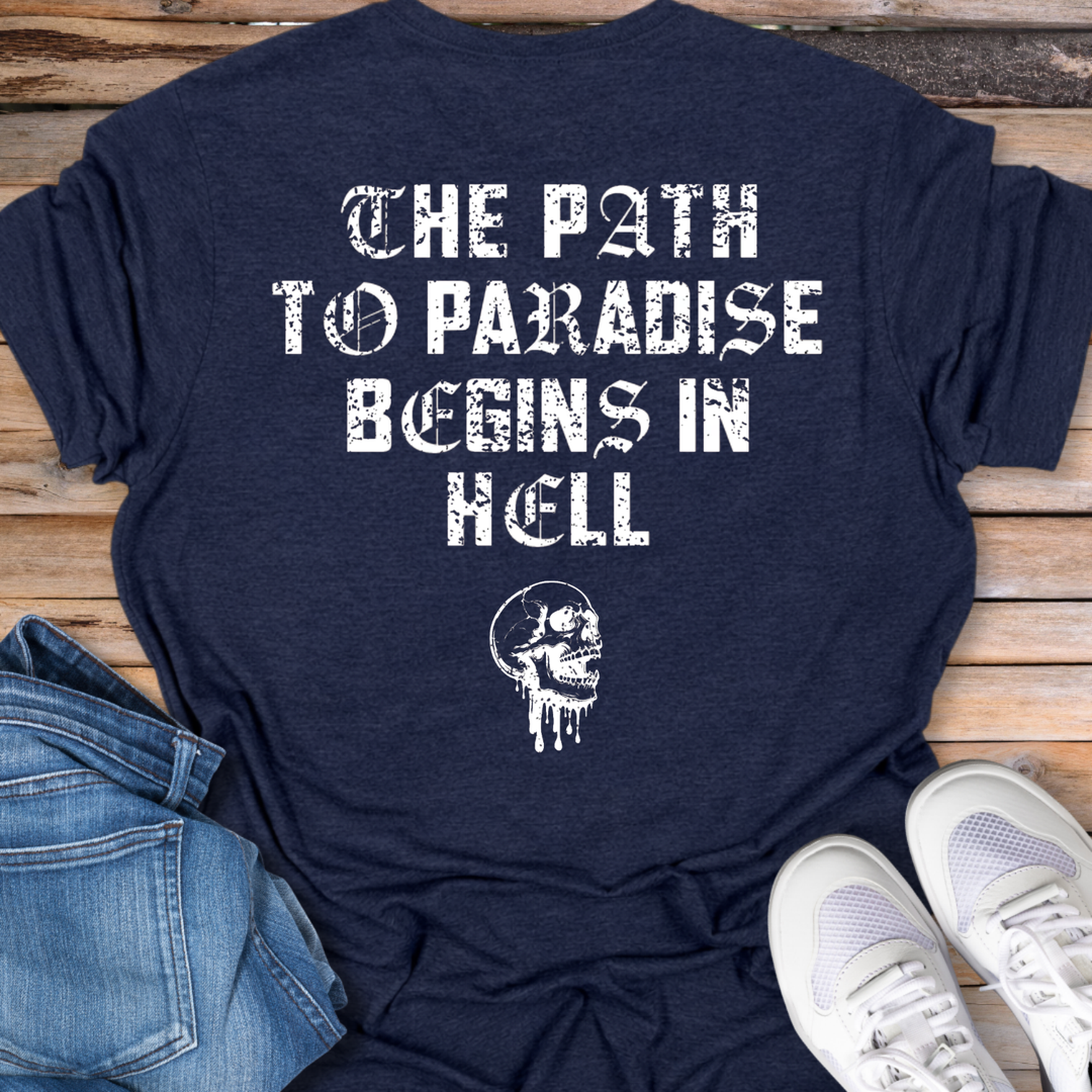 The Path to Paradise Begins in Hell T-Shirt