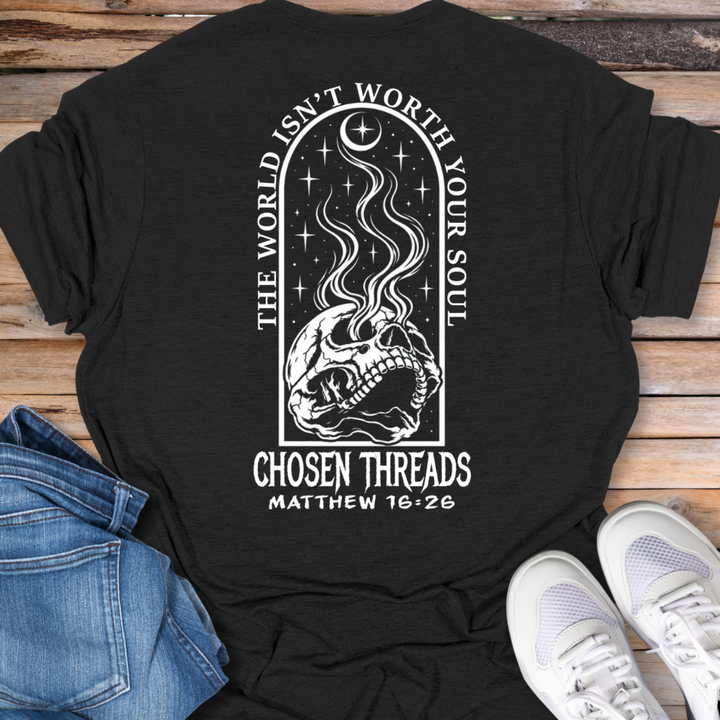 The World Is Not Worth Your Soul Matthew 16:26 T-Shirt