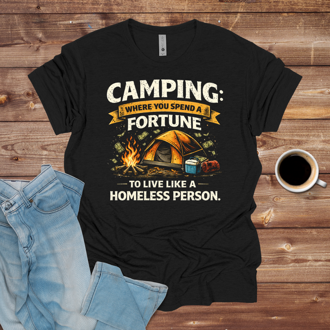 Camping: Where You Spend a Fortune T-Shirt