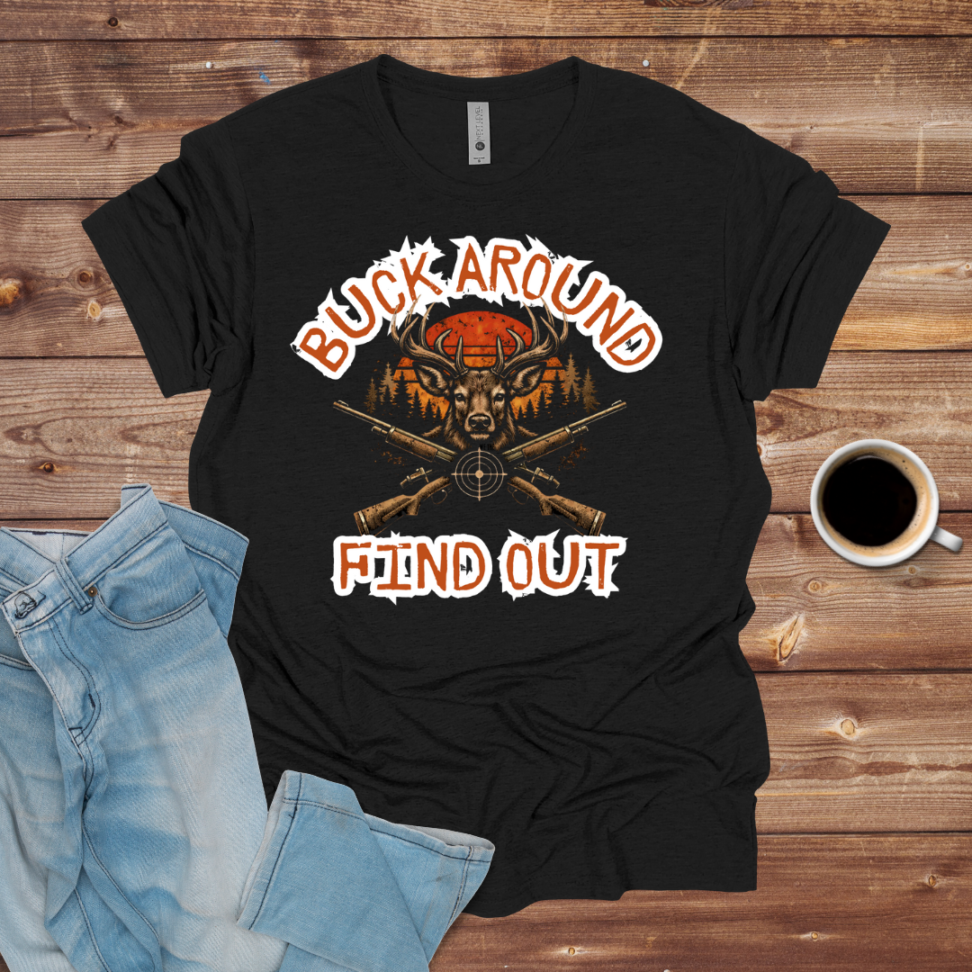 Buck Around Find Out Hunting T-Shirt