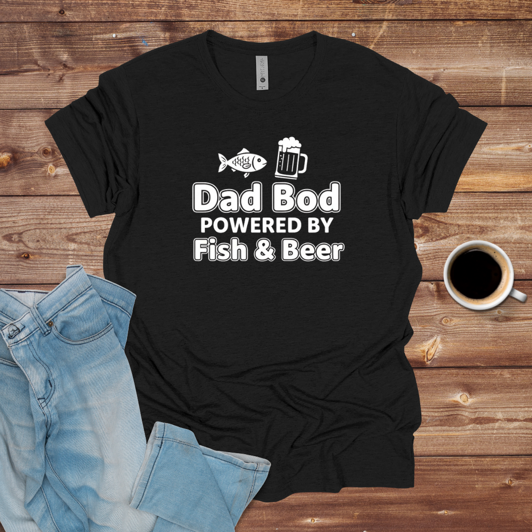 Dad Bod T-Shirt "Powered by Fish & Beer"