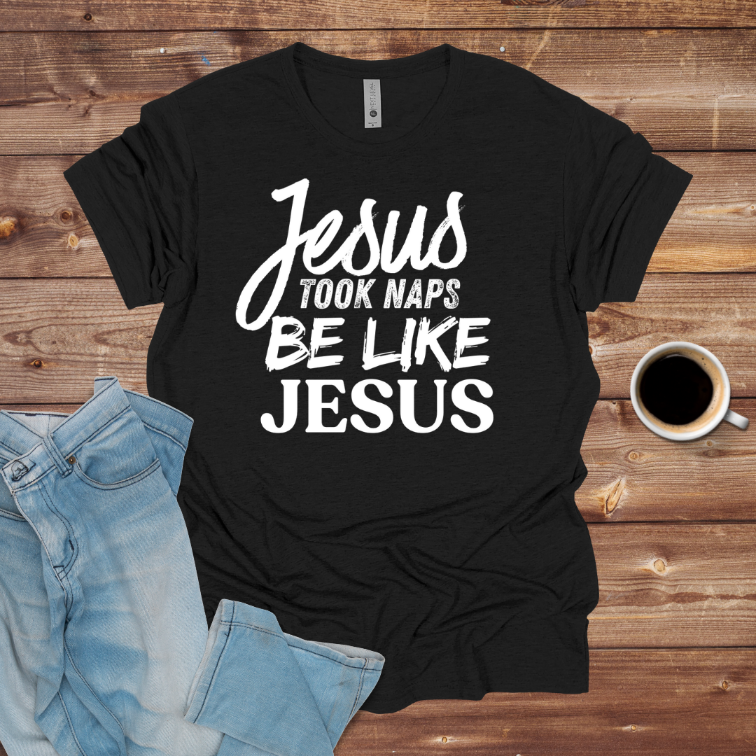 "Jesus Took Naps, Be Like Jesus" Tee