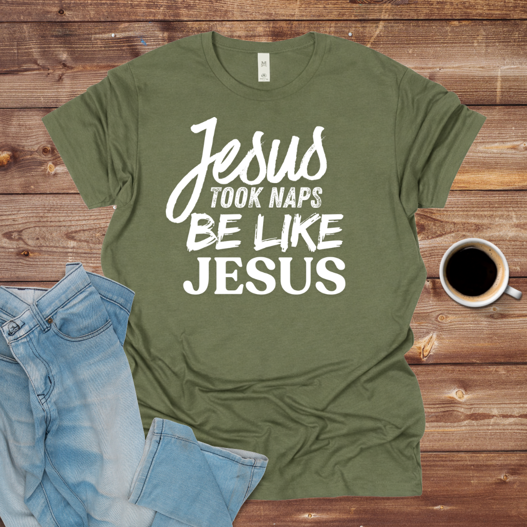 "Jesus Took Naps, Be Like Jesus" Tee